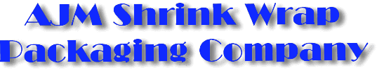 SHRINK BAG & SHRINK WRAP PACKAGING BY: AJM,Inc. Premium and Economy Products for Shrink Wrapping